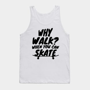 Why Walk When You Can Skate Skateboarding Gift Tank Top